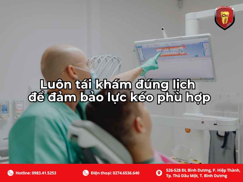 Luôn tái khám đúng lịch để đảm bảo lực kéo