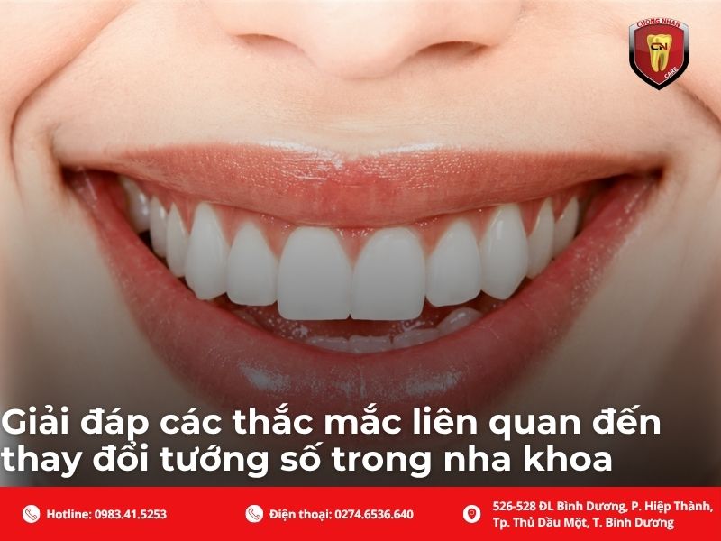 Giải đáp các thắc mắc liên quan đến thay đổi tướng số trong nha khoa