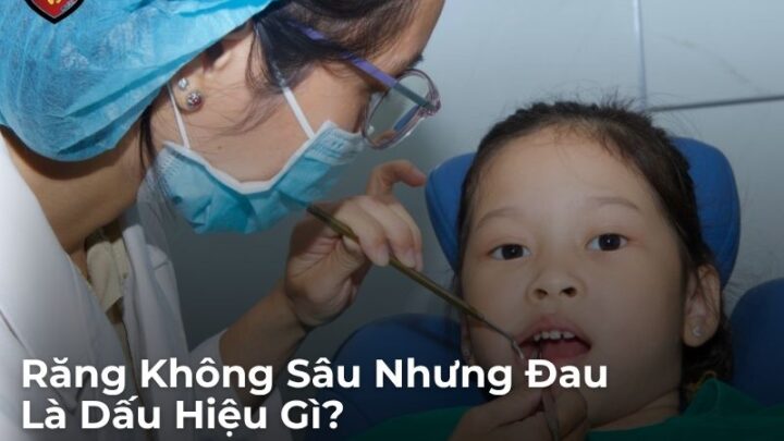 Nguyên Nhân Răng Không Sâu Nhưng Đau Và Cách Xử Lý